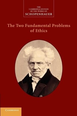 The Two Fundamental Problems of Ethics by Arthur Schopenhauer... - 9781107414747