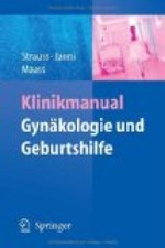 Klinikmanual Gynäkologie und Geburtshilfe. A. Strauss ; W. Janni ; N. Maass Stra