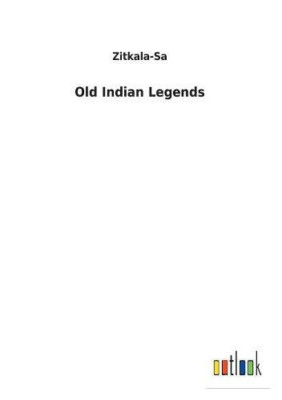 Old Indian Legends -  NEW Zitkala-Sa 2017