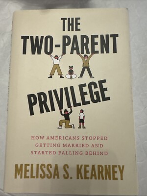 Two-Parent Privilege : How Americans Stopped Getting Married 