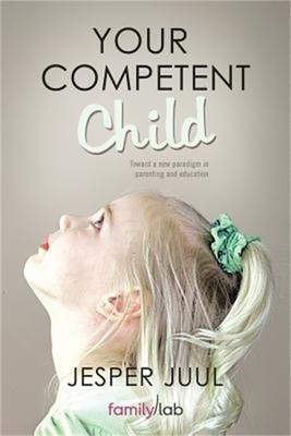 Your Competent Child: Toward a New Paradigm in Parenting and Education (Paperbac