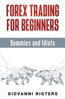 Forex Trading For Beginners, Dummies And Idiots | Giovanni Rigters | Taschenbuch