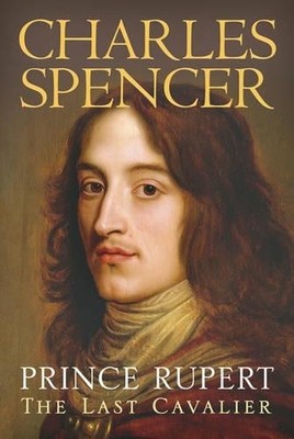 Prince Rupert: The Last Cavalier by Spencer, Charles 0297846108 FREE Shipping