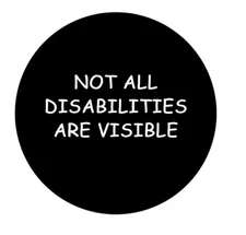 Not All Disabilities Are Visible  2.25”  Pinback Button Pin Badge