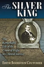 The Silver King: The Remarkable Life of the Count of Regla in Coloni - VERY GOOD