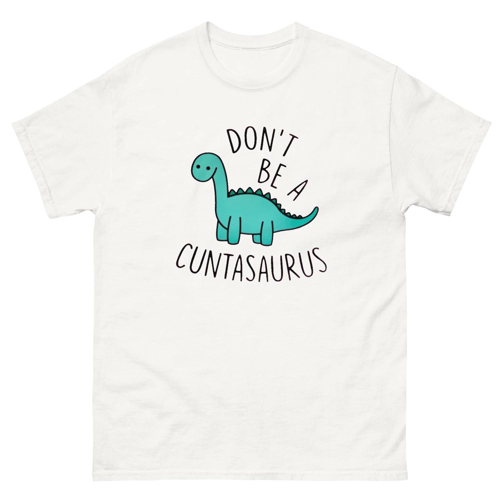 Don't be a Cuntasaurus, Unisex T-Shirt