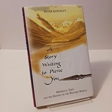 A Story Waiting to Pierce You: Mongolia, Tibet and the Destiny of the Western...