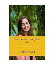 Macht eruit en veiligheid erin: Mijn Visie, Missie en Passie, Hubert, Chantal