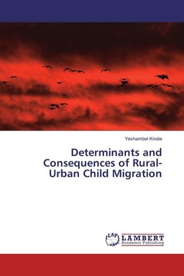 Determinants and Consequences of Rural-Urban Child Migration Yeshambel Kindie