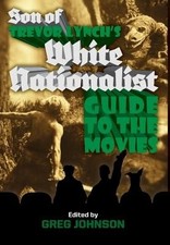 Son of Trevor Lynch's White Nationalist Guide to the Movies Johnson, Greg