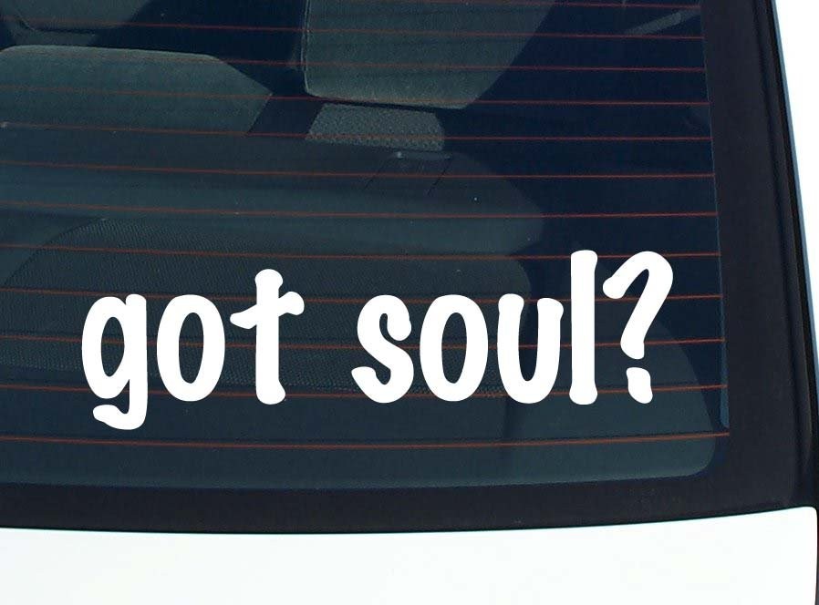 Got Soul Funny Vinyl Car Decal Bumper Sticker Window Joke