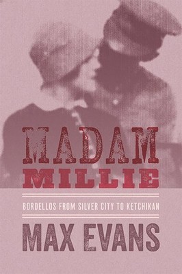 Madam Millie : Bordellos from Silver City to Ketchikan, Paperback by Evans, M...