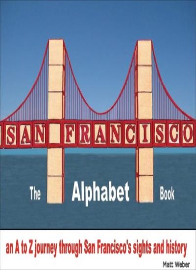 San Francisco: The Alphabet Book: An A to Z Journey Through San