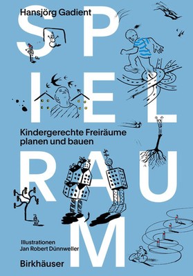 Spielraum | Kindergerechte Freiräume planen und bauen | Hansjörg Gadient | Buch