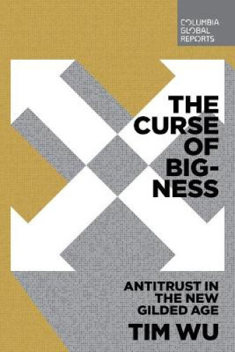 Thumbnail - The Curse Of Bigness: Antitrust In The Gilded Age By Wu, Tim