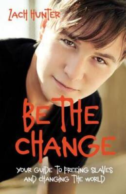 Be the Change, Revised Edition: Your Guide to Freeing Slaves and Cha - VERY GOOD