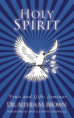 Holy Spirit: Fruit and Gifts Seminar -  NEW Dr. Althea M. B 2010