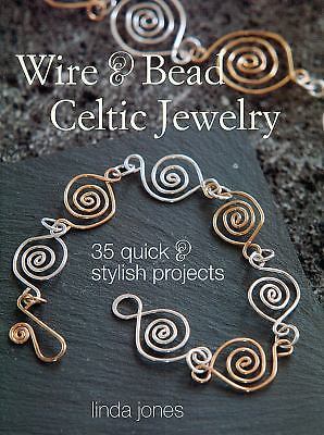 Wire & Bead Celtic Jewelry: 35 Quick & Stylish Projects by Jones, Linda