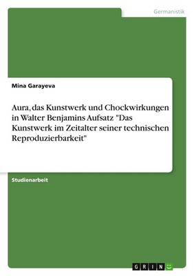 Mina Garayeva | Aura, das Kunstwerk und Chockwirkungen in Walter Benjamins...
