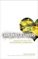 Guerrilla Lovers: Changing the World With Revolutionary Compassion .. NEW