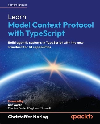 Learn Model Context Protocol with TypeScript: Build agentic systems in TypeScrip