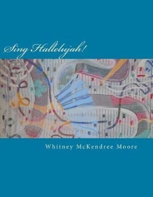 Sing Halleluja: Ein Liederbuch zeitgenössischer Psalmen von Whitney McKendree Moore