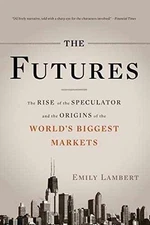 The Futures: The Rise of the Speculator and - Paperback, by Lambert Emily - Good