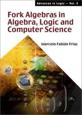 Fork Algebras in Algebra, Logic and Computer Science, Frias, Marcelo Fabian, Ver