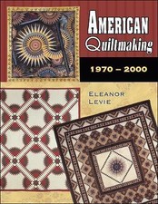 American Quiltmaking: 1970-2000 by Eleanor Levie