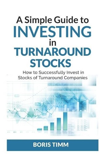 Boris Timm A Simple Guide To Investing in Turnaround Stocks (Paperback)