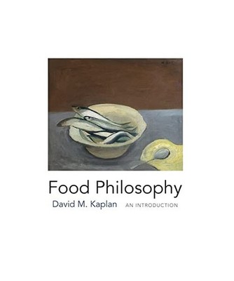 Food Philosophy: An Introduction: An Introduction, David M. Kaplan