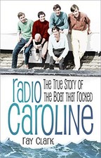 Radio Caroline: The True Story of the Boat that Rocked by Ray Clark Book The