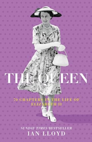 The Queen: 70 Chapters in the Life of Elizabeth II - Lloyd, Ian