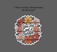You Are Not A Burden Sticker Waterproof Decal Quote Flower Floral Gift NEW