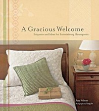 A Gracious Welcome: Etiquette and Ideas for Entertaining Houseguests by Amy M.