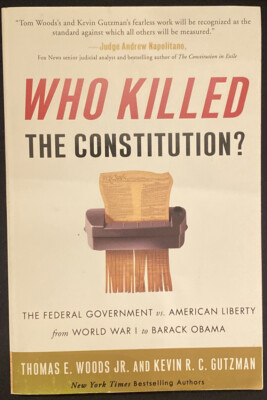 Who Killed the Constitution? : The Federal Government vs. American Liberty from