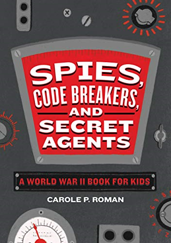 Spies, Code Breakers, and Secret Agents: A World War II Book... - Roman, Carole