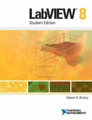 LabVIEW 8: Student Edition: Student Edition, Robert H. Bishop