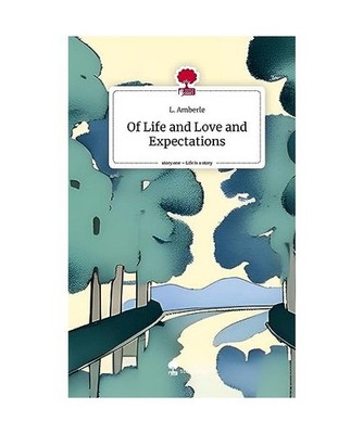 Of Life and Love and Expectations. Life is a Story - story.one, Amberle, L.