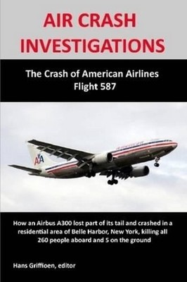 AIR CRASH INVESTIGATIONS: The Crash of American Airlines Flight 587 by Hans Grif