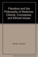 Placebos and the Philosophy of Medicine : Clinical, Conceptual, a