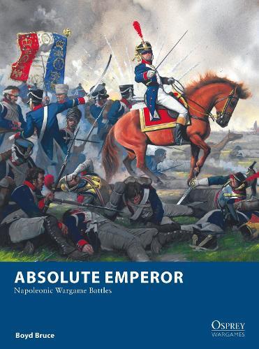 Boyd Bruce Absolute Emperor (Tascabile) Osprey Wargames
