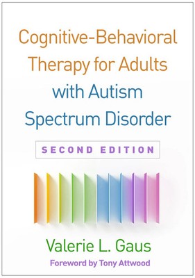Cognitive-Behavioral Therapy for Adults with Autism Spectrum Disorder, Second...