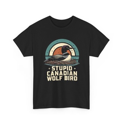 Stupid Canadian Wolf Bird T-Shirt, Heated Hookey Loon Meme T-Shirt