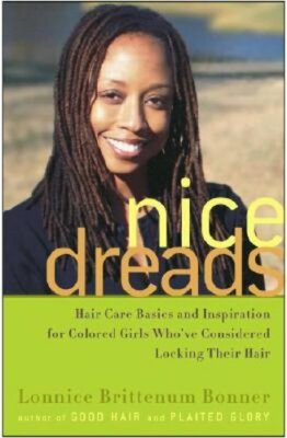 Nice Dreads: Hair Care Basics and Inspiration for Colored Girls Who've by Bonner