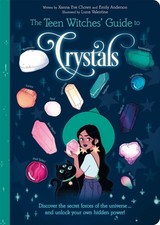 The Teen Witches' Guide to Crystals: Discover the Secret Forces of the Universe.