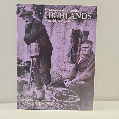 Francis Thompson - Victorian & Edwardian Highlands From Old Photographs 