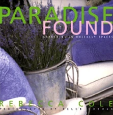 Paradise Found: Gardening in Unlikely Places by Rebecca Cole: Used