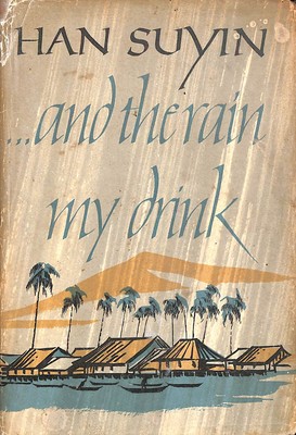 ... and the rain my drink by Han, Suyin (1917-?)