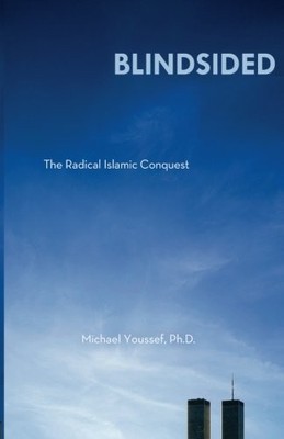 Blindsided: The Radical Islamic Conquest By Michael Youssef Ph.D